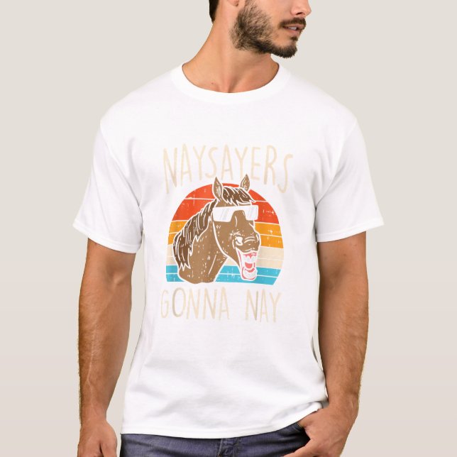 Naysayers Gonna Naysay Retro Funny Horse Lovers Eq T Shirt (Framsida)