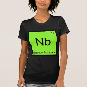 Nb - Napoleon Bonaparte Funny kemi Inslag T Tee