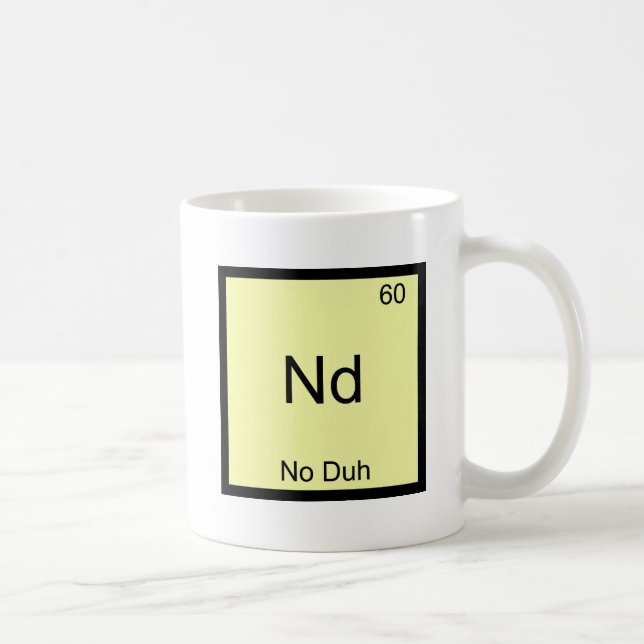 Nd - No Duh Kemiskt Element Symbol Roligt Kaffemugg (Höger)