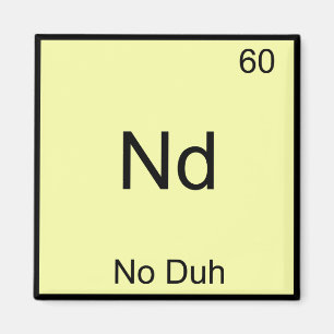 Nd - No Duh Kemiskt Element Symbol Roligt Magnet