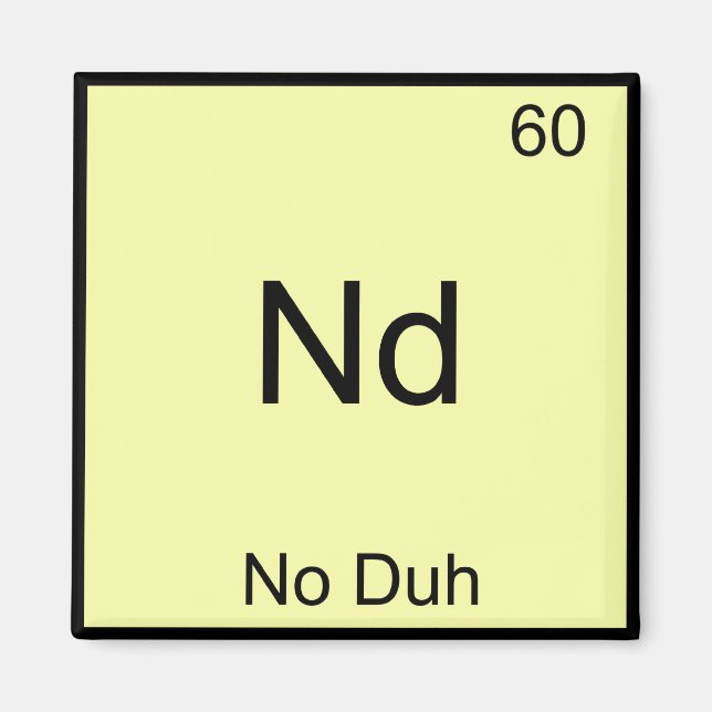 Nd - No Duh Kemiskt Element Symbol Roligt Magnet (Framsidan)