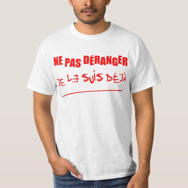 NE PAS DÉRANGER, JE LE SUIS DÉJÀ ! (folie)  T Shirt (Framsida)