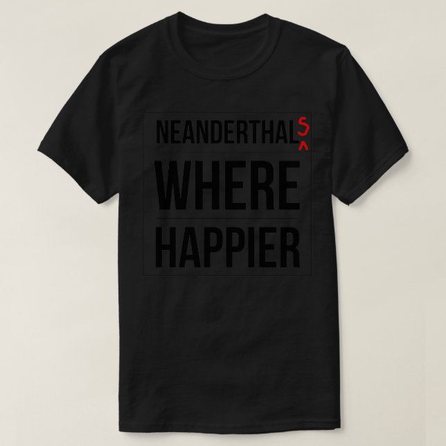 Neanderthals där lyckligare t shirt (Design framsida)