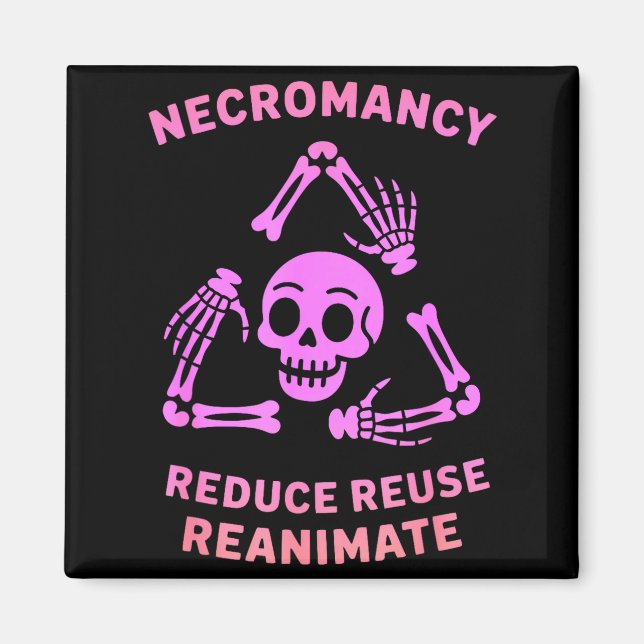 Necromancy Reduce Reuse Reanimate Skeleton Design  Magnet (Framsidan)