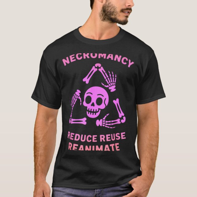 Necromancy Reduce Reuse Reanimate Skeleton Design  T Shirt (Framsida)