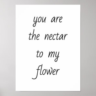 Nectar to my Flower Poster