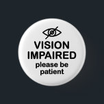 Nedsatt syn Var patient Knapp<br><div class="desc">Få fram meddelandet med den här designen för blinden som säger "Synskadad patient, var patient".</div>