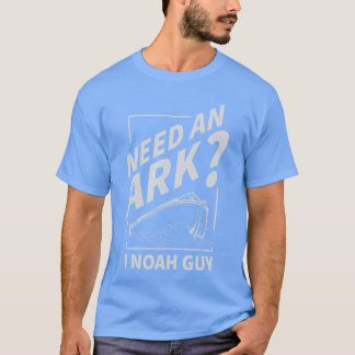 Need an Ark I Noah Guy Funny Christian Men Women P T Shirt