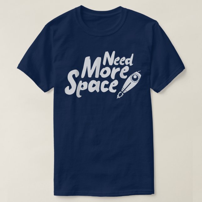Need More Space Spaceship for future Astronauts  T Shirt (Design framsida)