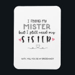 Need syster Bridesmaid frieri Magnet<br><div class="desc">JAG HITTADE MIN MISTER MEN JAG BEHÖVER FORTFARANDE MIN SISTER BRIDESMAID FRIERI MAGNET || YAY GRATULERAR! DU GIFTA SIG! Det här kortet kommer att ge ditt frieri av mutor en speciell beröring! Be närmaste och käraste att vara med i brudens sida på din bröllopsdag. De är perfekten till din frieri...</div>