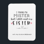 Need syster Bridesmaid frieri Magnet<br><div class="desc">JAG HITTADE MIN MISTER MEN JAG BEHÖVER FORTFARANDE MIN SISTER BRIDESMAID FRIERI MAGNET || YAY GRATULERAR! DU GIFTA SIG! Det här kortet kommer att ge ditt frieri av mutor en speciell beröring! Be närmaste och käraste att vara med i brudens sida på din bröllopsdag. De är perfekten till din frieri...</div>