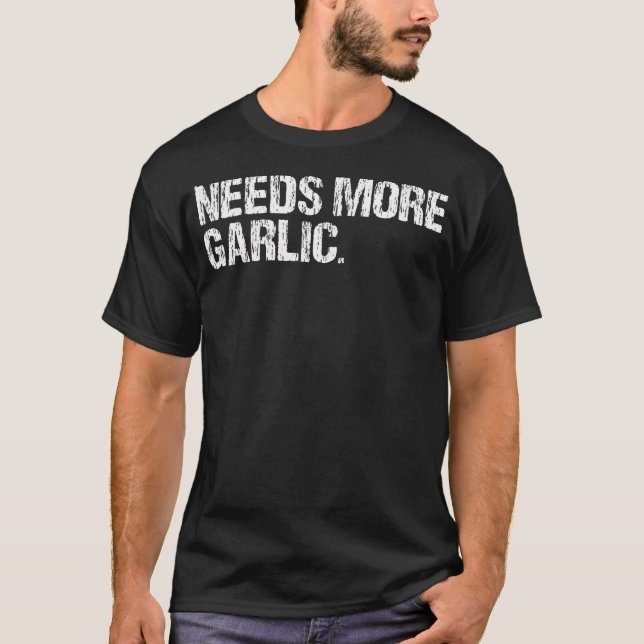 Needs More Garlic Gourmet Cooking Seasoning Funny  T Shirt (Framsida)