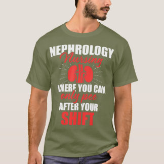Nefrologi Nurse Pee efter dialys Sjuksköterska T Shirt