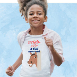 Neigh a Dull Moment T Shirt