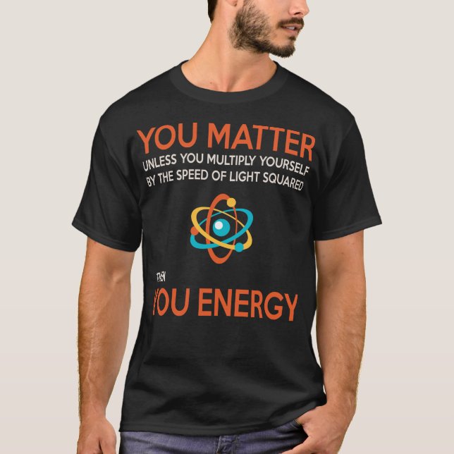 Neil de Grasse Tyson Du Matter sen du Energy Gif T Shirt (Framsida)