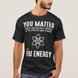 Neil de Grasse Tyson Du Matter sen Energy T-S T Shirt