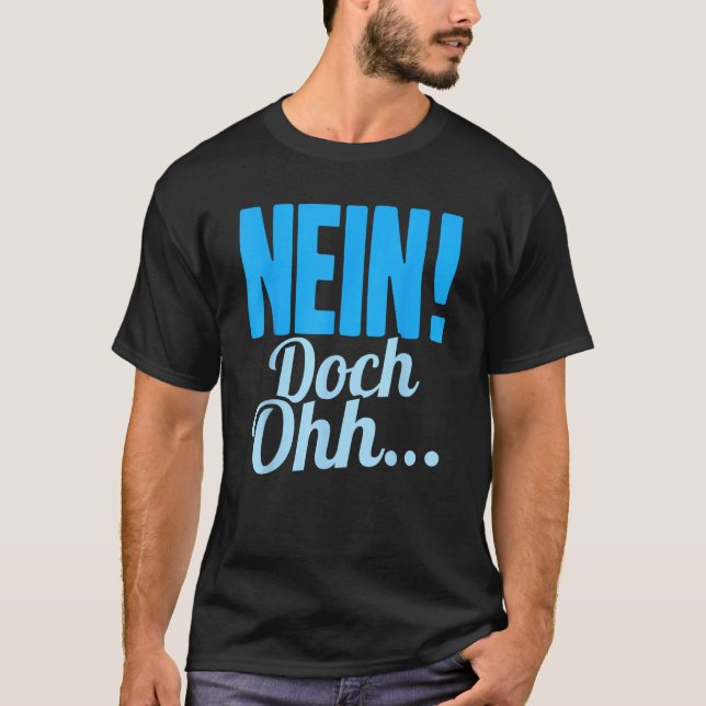 Nein Doch Ohhh  Sarcasm  Humorous Saying T Shirt (Framsida)