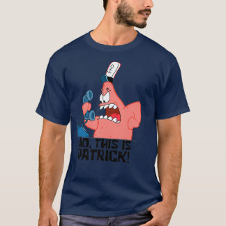 Nej, det här är Patrick T Shirt