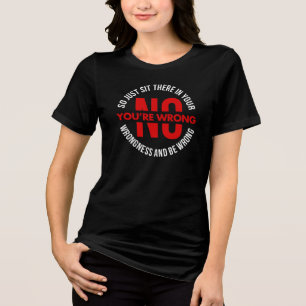 Nej, du har fel så sitt i din felaktighet Roligt T Shirt