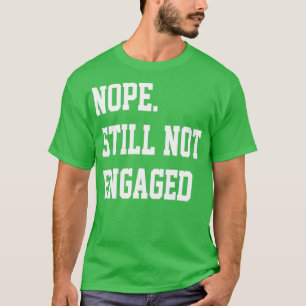 Nej Fortfarande Inte Förlovad 5 T Shirt