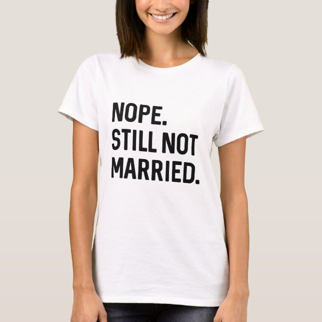 Nej Fortfarande Inte Gift T Shirt (Framsida)