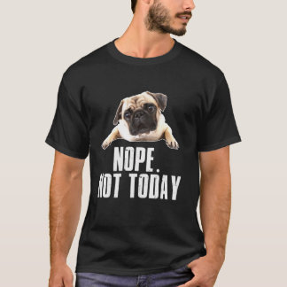 Nej Hund Inte Idag Mops för Män Kvinnor Mamma Barn T Shirt