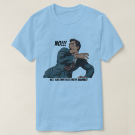 Nej! Inte ännu en platt jordtroende! T Shirt