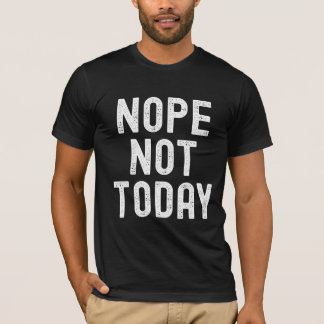 Nej, inte i dag - aktiverat läge t shirt
