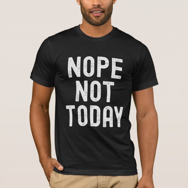 Nej, inte i dag - aktiverat läge t shirt (Framsida)