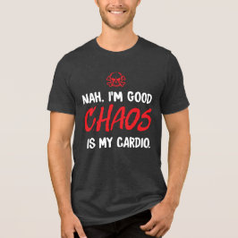 Nej, jag är Bra - Chaos är min Cardio-unge T Shirt