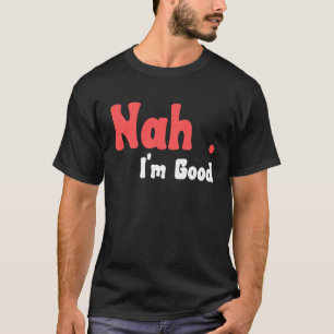 Nej, jag är Bra Humor Meme 5 T Shirt