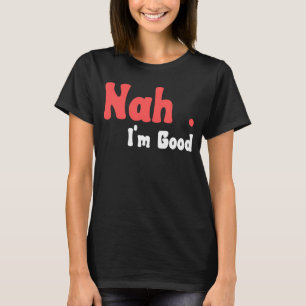 Nej, jag är Bra Humor Meme 5 T Shirt