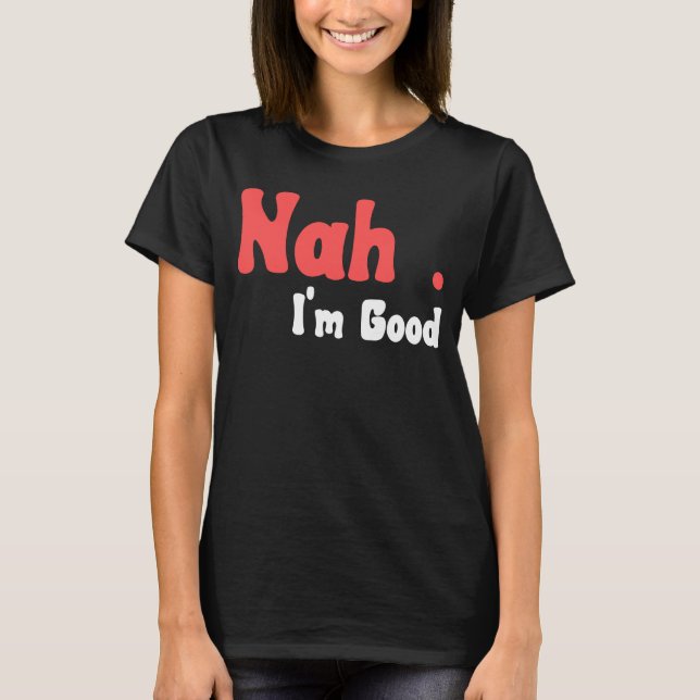 Nej, jag är Bra Humor Meme 5 T Shirt (Framsida)