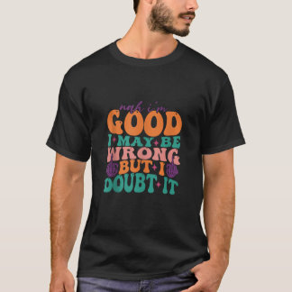 Nej, jag är Bra, men jag betvivlar det Groovy T Shirt