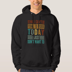 Nej, jag kan inte komma till jobbet idag, jag vill hoodie