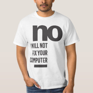 Nej, jag kommer inte att åtgärda datorn t shirt