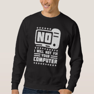 Nej, jag kommer inte att åtgärda din datorhjälpcen lång ärmad tröja