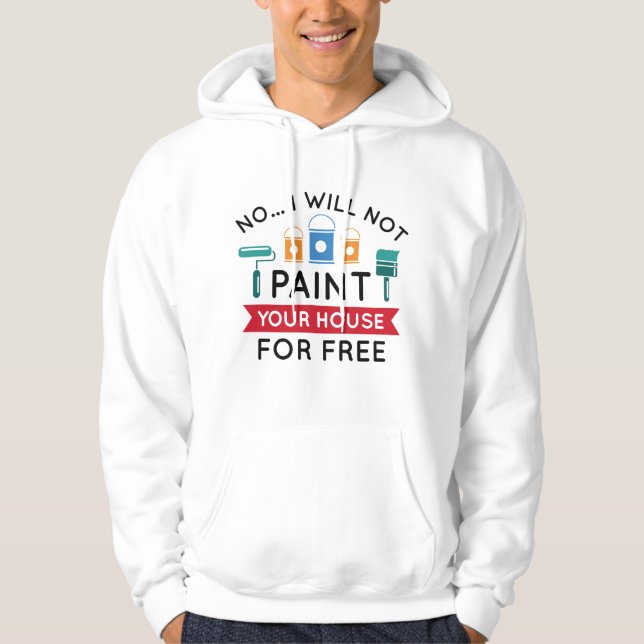 Nej, jag kommer inte att måla ert hus gratis hoodie (Framsida)