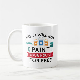 Nej, jag kommer inte att måla ert hus gratis kaffemugg