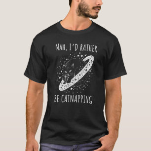 Nej jag vill hellre ta en tupplur drömma kosmiskt t shirt