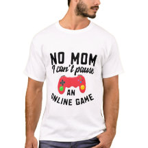 Nej mamma, jag kan inte pausa T-Shirt
