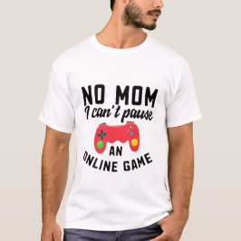 Nej mamma, jag kan inte pausa T-Shirt