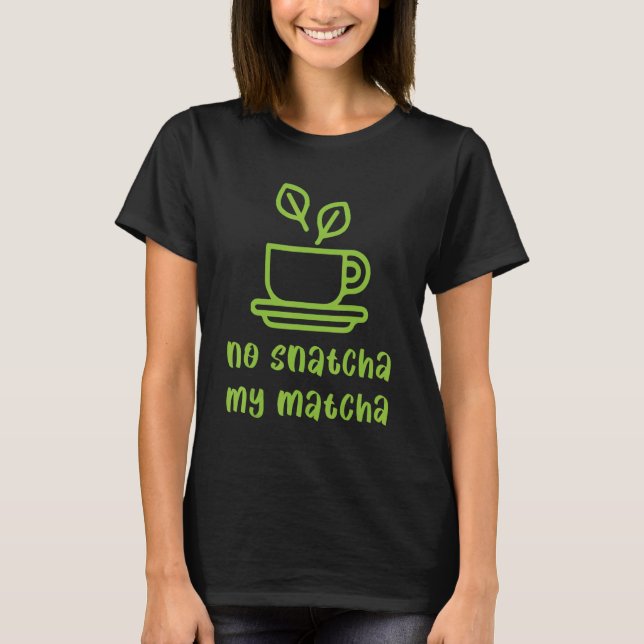 Nej Snatcha My Matcha Barista T Shirt (Framsida)