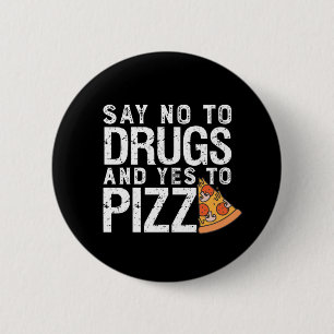 Nej till droger Ja till Pizza Funny Pizza Älskare Knapp