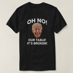 Nej! Vår Bord! Det är Broken!   Anti Joe Biden T Shirt