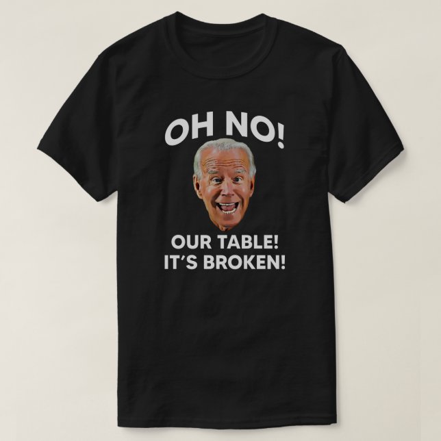 Nej! Vår Bord! Det är Broken! | Anti Joe Biden T Shirt (Design framsida)
