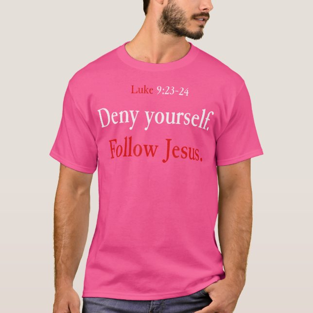 Neka dig själv Följ Jesus Luke 9 23 24 Plockor upp T Shirt (Framsida)