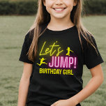 Neon Glow Trampoline Party Låt oss jump Birthday T Shirt<br><div class="desc">Flickskjorta för Låt oss Jump Födelsedagsfest med levande,  nymånsglödgat ljus och text i rosa och gult,  underbar för en trampolinpark,  studshus eller dansande födelsedagsfester för flickor.</div>