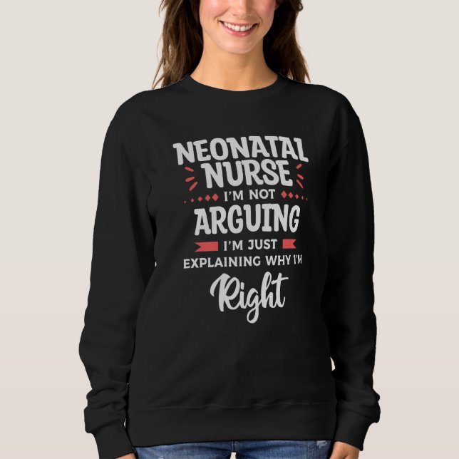 Neonatal Nurse I'm Not Arguing I'm Just Explaining T Shirt (Framsida)