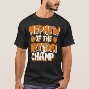 Nephew Birthday Champ Basketball Party T Shirt